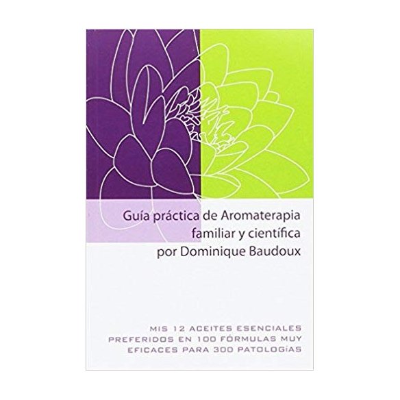 PRANAROM LIBRO GUIA PRACTICA DE AROMATERAPIA FAMILIAR Y CIENTIFICA POR DOMINIQUE BAUDOUX